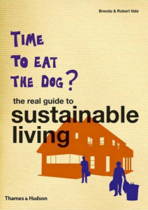 Time to Eat the Dog: The Real Guide to Sustainable Living